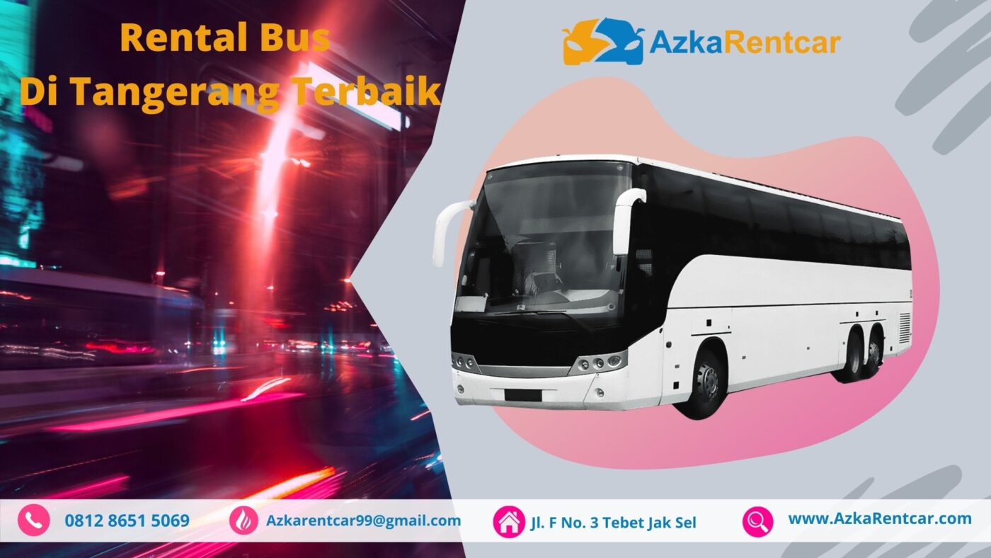 Beberapa Kelebihan Rental Bus Tangerang AzkaRentcar